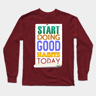 Start Doing Good Habits Today Long Sleeve T-Shirt